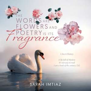 The Words are Flowers and Poetry is its Fragrance de Sarah Imtiaz