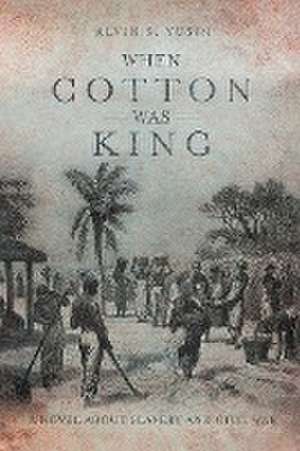 When Cotton Was King de Alvin S. Yusin