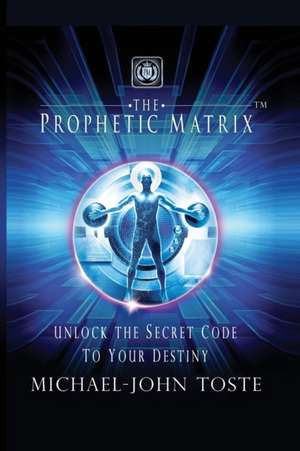 The Prophetic Matrix de Michael-John Toste