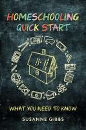 Homeschooling Quick Start de Susanne Gibbs