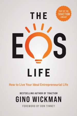 The EOS Life: How to Live Your Ideal Entrepreneurial Life de Gino Wickman