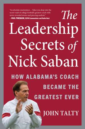 The Leadership Secrets of Nick Saban de John Talty