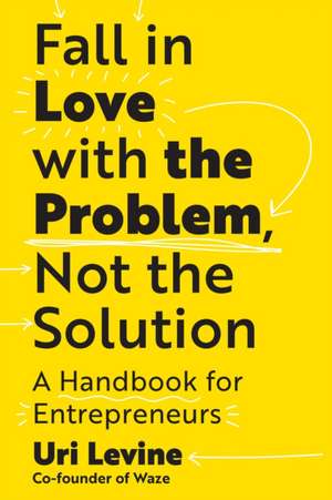 Levine, U: Fall in Love with the Problem, Not the Solution