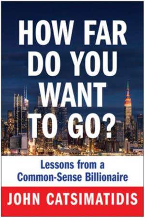 How Far Do You Want to Go? de John Catsimatidis