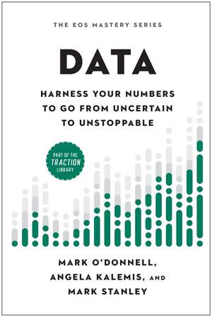 Data: Harness Your Numbers to Go from Uncertain to Unstoppable de Mark O'Donnell