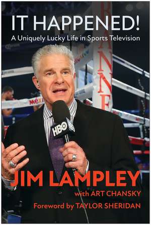 It Happened!: A Uniquely Lucky Life in Sports Television de Jim Lampley