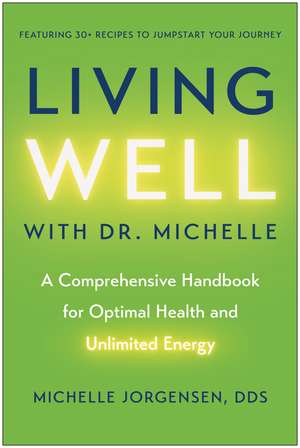 Living Well with Dr. Michelle: A Comprehensive Handbook for Optimal Health and Unlimited Energy de Michelle C. Jorgensen