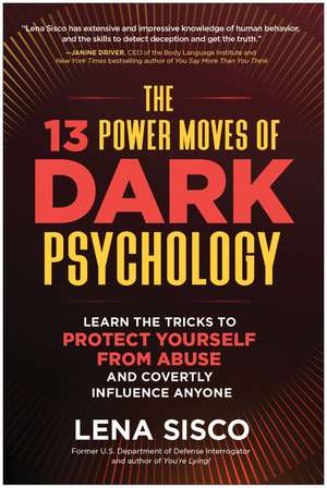 The 13 Power Moves of Dark Psychology: Learn the Tricks to Protect Yourself from Abuse and Covertly Influence Anyone de Lena Sisco