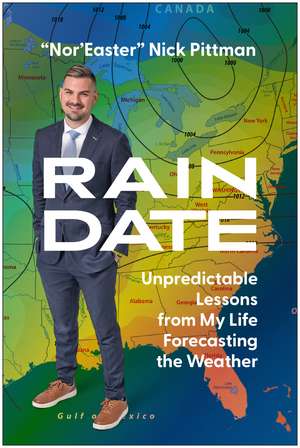 Rain Date: Unpredictable Lessons from My Life Forecasting the Weather de Nick Pittman