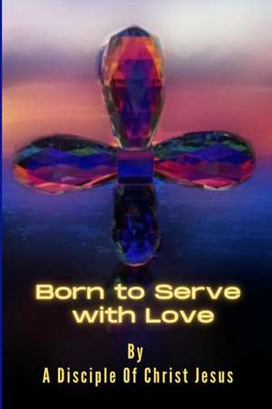 Born to Serve with Love de Michael Petrosino