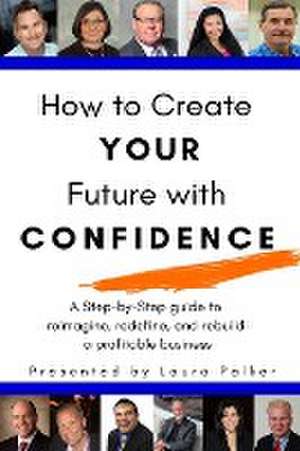 How to Create Your Future with Confidence de Laura Palker