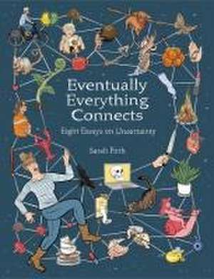 Eventually Everything Connects - Eight Essays on Uncertainty de Sarah Firth