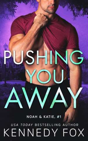 Pushing You Away (Noah & Katie #1) de Kennedy Fox