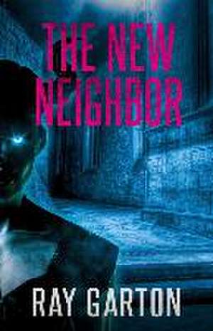 The New Neighbor de Ray Garton