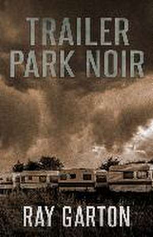 Trailer Park Noir de Ray Garton