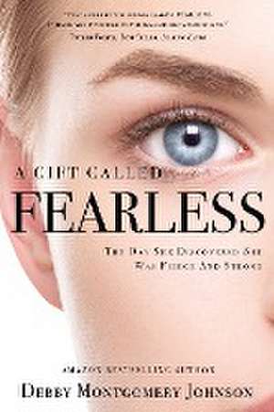 A Gift Called Fearless de Debby Montgomery Johnson