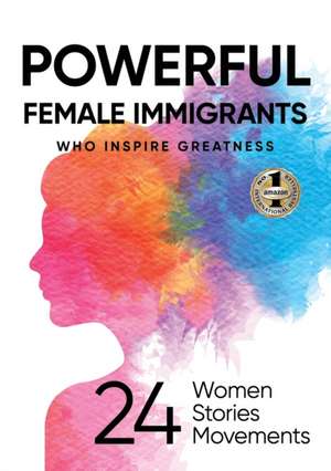 Powerful Female Immigrants Who Inspire Greatness de Michael D Butler