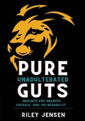 Pure Unadulterated Guts de Riley Jensen