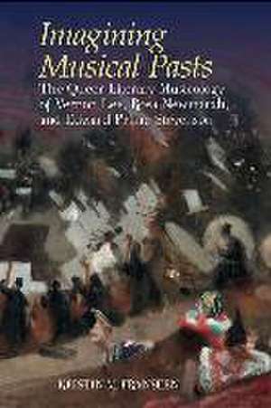 Imagining Musical Pasts – The Queer Literary Musicology of Vernon Lee, Rosa Newmarch, and Edward Prime–Stevenson de Kristen M. Franseen