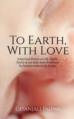 To Earth, With Love de Gitanjali Pahwa