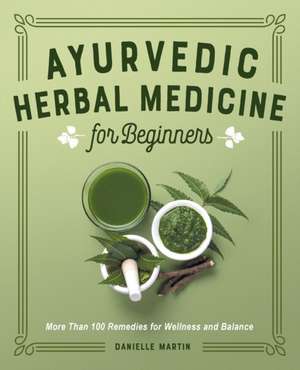 Ayurvedic Herbal Medicine for Beginners de Danielle Martin