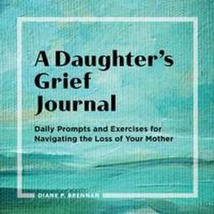 A Daughter's Grief Journal de Diane Brennan