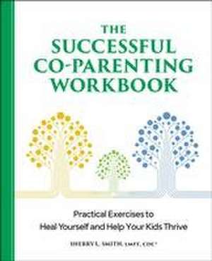 The Successful Co-Parenting Workbook de Sherry L Smith