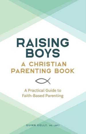 Raising Boys: A Christian Parenting Book de Quinn Kelly