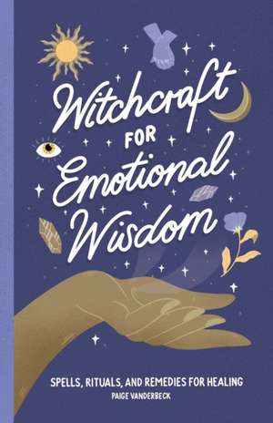 Witchcraft for Emotional Wisdom de Paige Vanderbeck