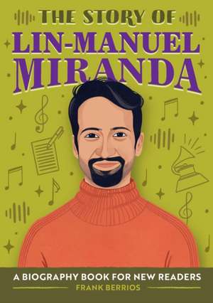 The Story of Lin-Manuel Miranda de Frank Berrios