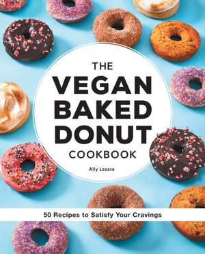 The Vegan Baked Donut Cookbook de Ally Lazare