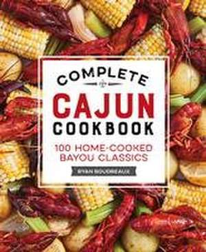 Complete Cajun Cookbook de Ryan Boudreaux