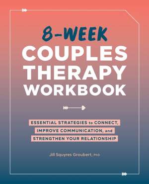 8-Week Couples Therapy Workbook de Jill Squyres Groubert