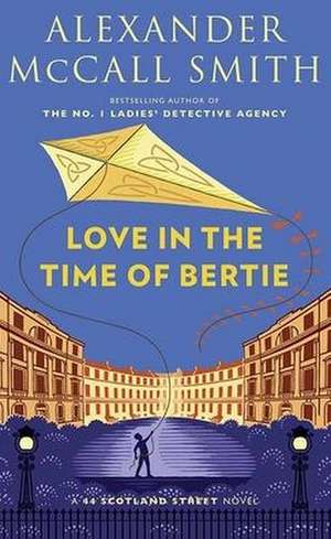 Love in the Time of Bertie: A 44 Scotland Street Novel de Alexander McCall Smith