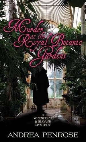 Murder at the Royal Botanic Gardens: A Wrexford and Sloane Mystery de Andrea Penrose