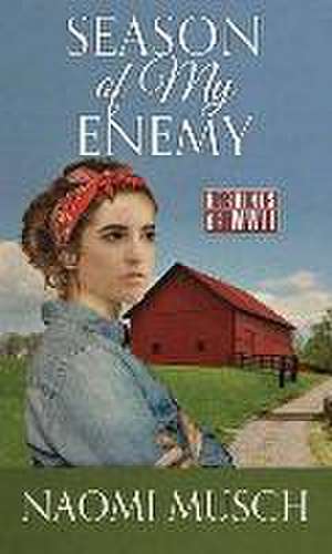 Season of My Enemy: Heroines of WWII de Naomi Musch