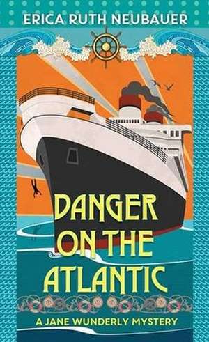 Danger on the Atlantic: A Jane Wunderly Mystery de Erica Ruth Neubauer