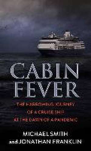 Cabin Fever: The Harrowing Journey of a Cruise Ship at the Dawn of a Pandemic de Michael Smith