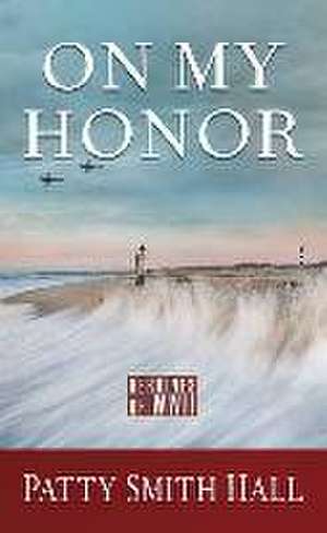 On My Honor: Heroines of WWII de Patty Smith Hall