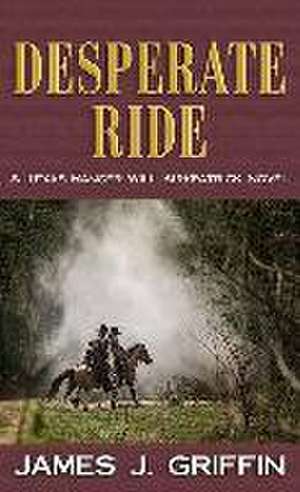 Desperate Ride: A Texas Ranger Will Kirkpatrick Novel de James J. Griffin