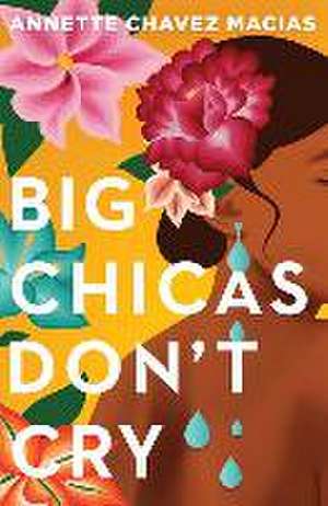 Big Chicas Don't Cry de Annette Chavez Macias