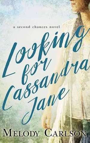 Looking for Cassandra Jane: A Second Chances Novel de Melody Carlson