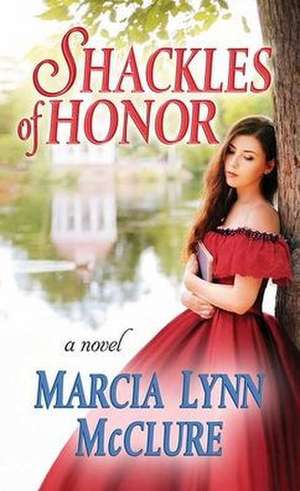 Shackles of Honor de Marcia Lynn Mcclure