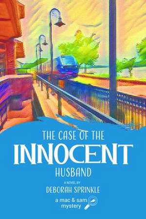 The Case of the Innocent Husband: A Mac and Sam Mystery de Deborah Sprinkle