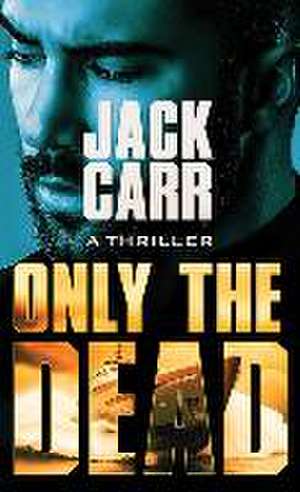 Only the Dead de Jack Carr