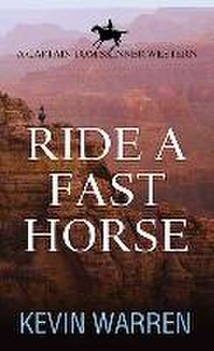 Ride a Fast Horse: A Captain Tom Skinner Western de Kevin Warren