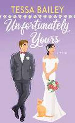 Unfortunately Yours de Tessa Bailey