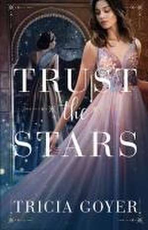 Trust the Stars de Tricia Goyer