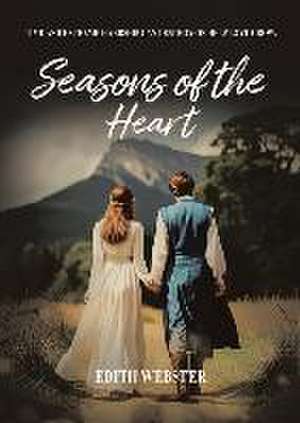 Seasons of the Heart: Time and Extreme hardship can destroy or help love grow de Edith Webster