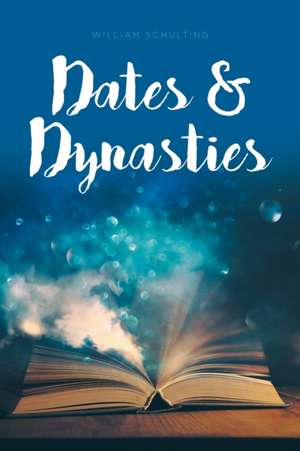 Dates and Dynasties de William Schulting